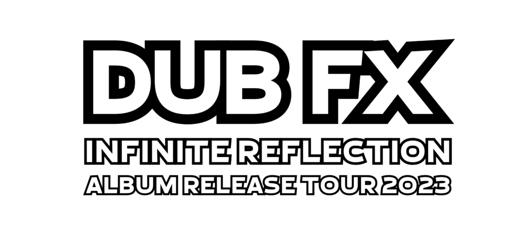 DUB FX "INFINITE REFLECTION"-TOUR
